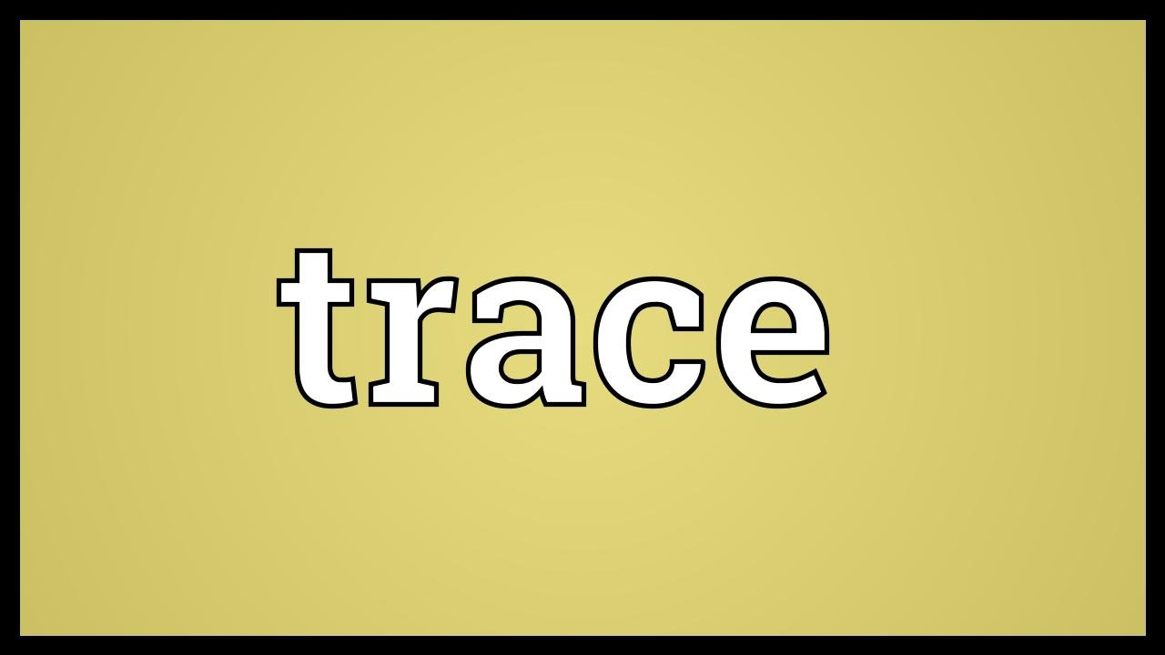 Trace Meaning